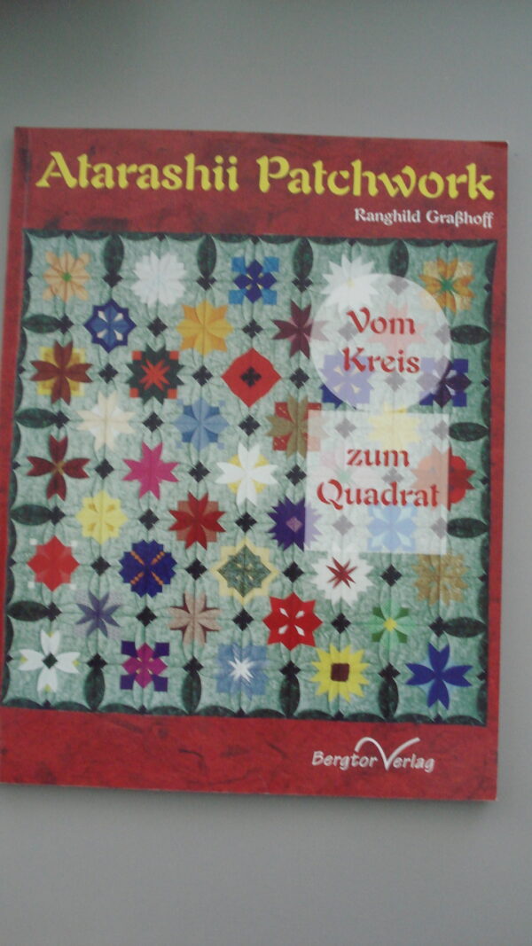 Atarashii Patchwork, vom Kreis zum Quadrat  | Ranghild Grasshoff | 2005 | Bergtor Verlag | ISBN 3-937703-05-5