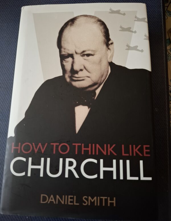How to think like Churchill | Daniel Smith | 2015 | Michael O'Mara Books | ISBN 978-1-78243-321-7 |