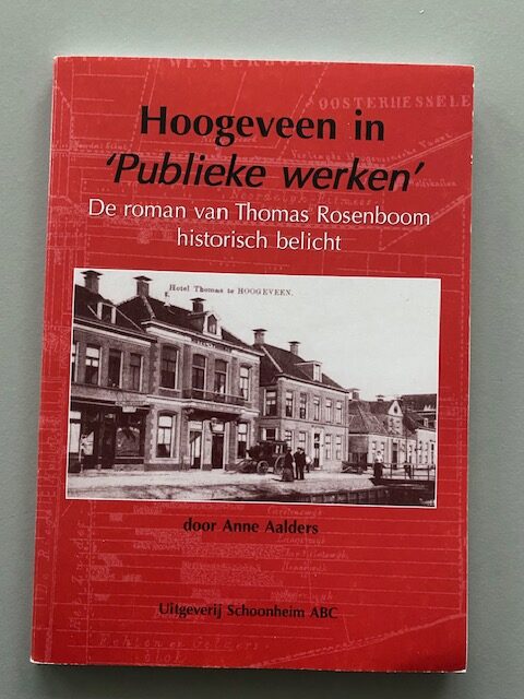 Hoogeveen in 'Publieke werken', De roman van Thomas Rosenboom historisch belicht | Anne Aalders | 2001, 1e druk | Uitg. Schoonheim ABC