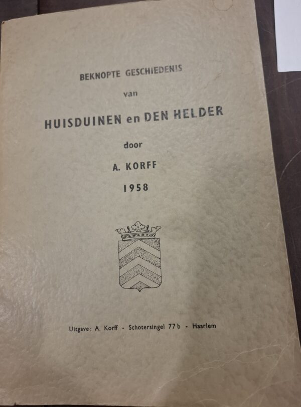 Gesigneerd! Beknopte geschiedenis van Huisduinen en Den Helder | A.Korff | 1958 | A. Korff |