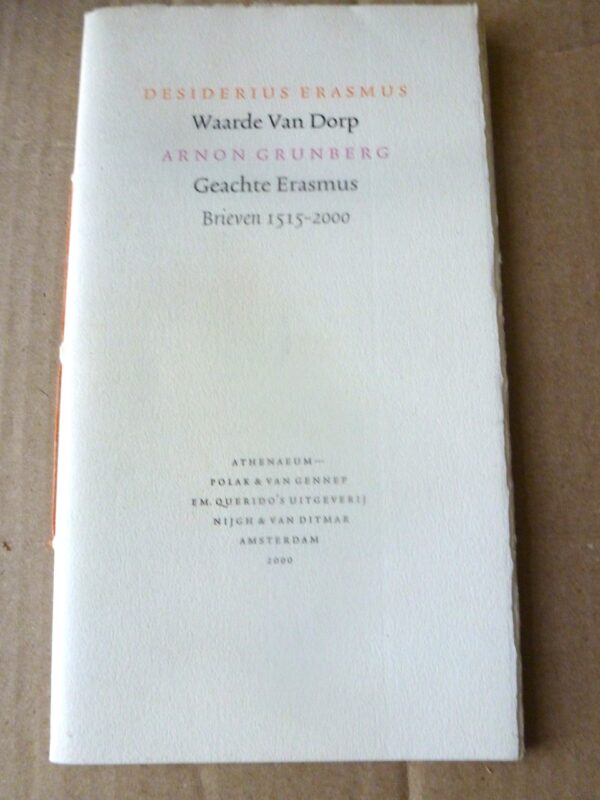 Erasmus -Waarde Van Dorp/ Grunberg - Geachte Erasmus -twee brieven | 2000 | Athenaeum-Polak & Van Gennep | ISBN 99 999 98097 |