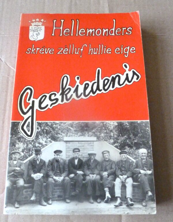Hellemonders, skrève zèlluf hullie eige geskiedenis | Initiatiefgroep o.l.v. Drs. G. van Hooff, historicus | Stichting Projectgroep Hellmonders |