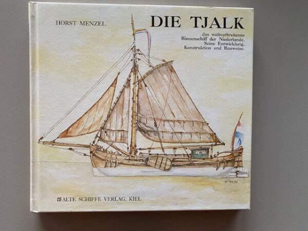 Die Tjalk | Horst Menzel | 1993, 3. überarbeitete Auflage | Alte Schiffe Verlag, Kiel | ISBN 3924381399/9783924381141