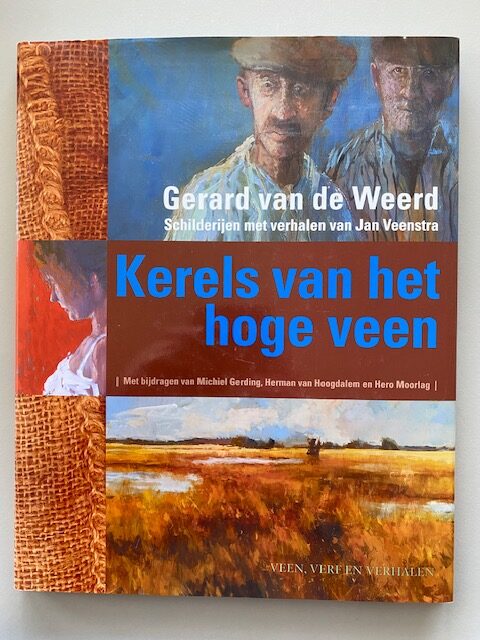 Gesigneerd: Gerard van de Weerd, Kerels van het hoge veen | 2006 | ISBN 9789090212814