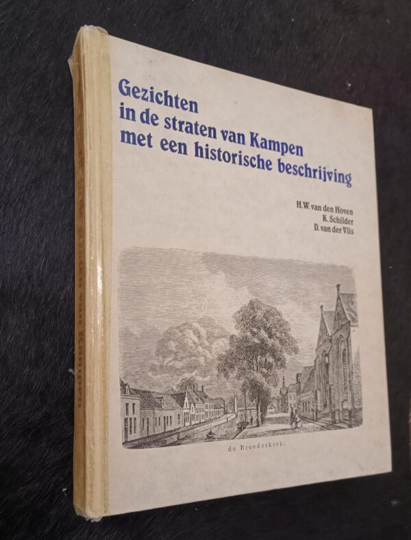 Gezichten in de straten van Kampen met een historische beschrijving |  H.W. van der Hoven, K Schilder en D. van der Vlis |  1986 | Uitg. Vis-Druk B.V. Alpen aan den Rijn | ISBN 9064711291