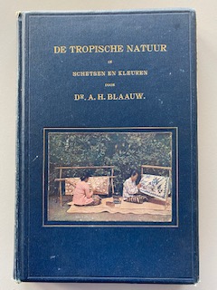 De Tropische Natuur | Dr. A.H. Blaauw | 1913, 1e druk | Uitgave van het Koloniaal Instituut Amsterdam
